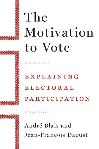 The Motivation to Vote: Explaining Electoral Participation (Hardback)