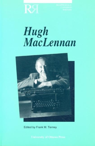 Hugh MacLennan - Reappraisals: Canadian Writers (Paperback)