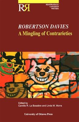 Robertson Davies: A Mingling of Contrarieties - Reappraisals: Canadian Writers (Paperback)