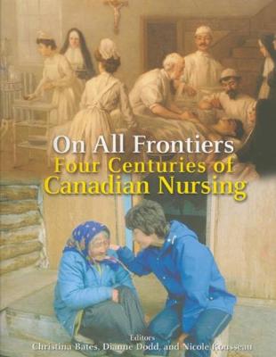 On All Frontiers: Four Centuries of Canadian Nursing (Paperback)