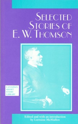 Selected Stories of E. W. Thomson - Canadian Short Story Library (Paperback)