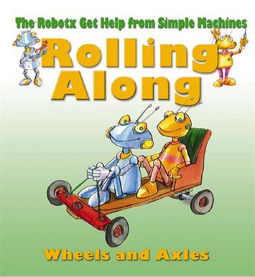 Rolling Along: Wheels and Axles - Robotx (Paperback)