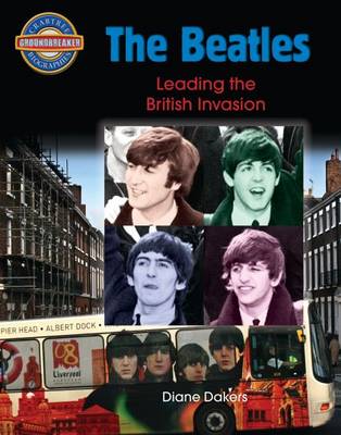 The Beatles: The British Invasion - Crabtree Groundbreaker Biographies (Paperback)