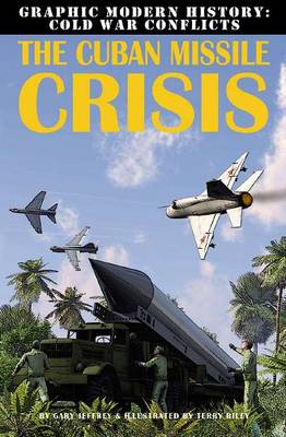 The Cuban Missile Crisis - Graphic Modern History: Cold War Conflicts (Paperback)