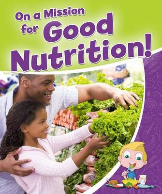 On a Mission for Good Nutrition - Healthy Habits For a Lifetime (Paperback)