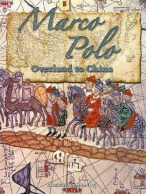 Marco Polo: Overland to China In the Footsteps of Explorers - In the Footsteps of Explorers (Hardback)