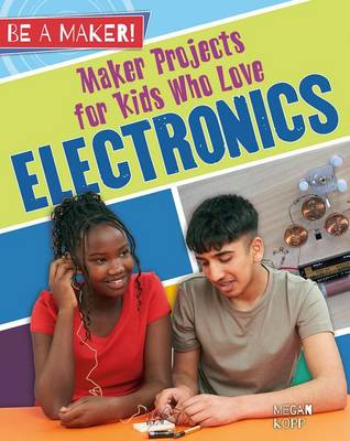 Maker Projects for Kids Who Love Electronics - Be a Maker! (Paperback)