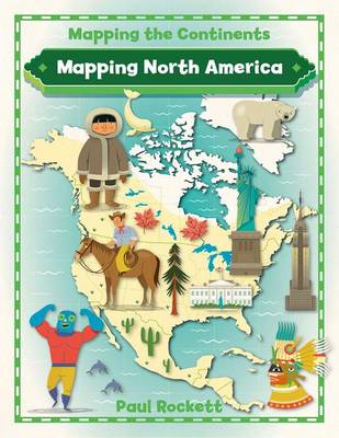 Mapping North America - Mapping the Continents (Paperback)