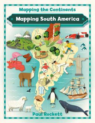 Mapping South America - Mapping the Continents (Paperback)