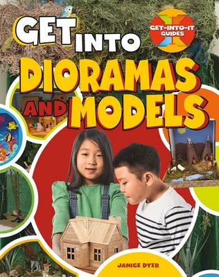 Get Into Dioramas and Models - Get Into It Guides (Paperback)