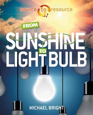 From Sunshine to Light Bulb - Source to Resource (Paperback)