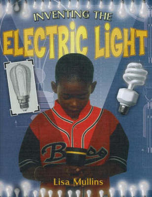 Inventing the Electric Light - Breakthrough Inventions S. (Hardback)