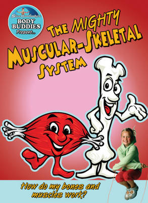 Mighty Muscular-Skeletal System: How Do My Bones and Muscles Work? (Hardback)