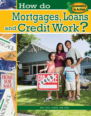How Do Mortgages Loans and Credit Work- Economics in Action (Hardback)