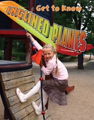 Get to Know Inclined Planes - Simple Machines (Paperback)