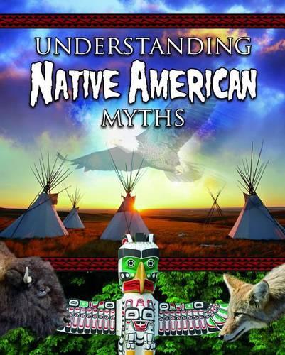 Understanding Native America Myths - Myths Understood (Paperback)