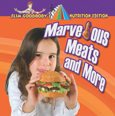 Marvelous Meats and More - Slim Goodbody's Nutrition Edition (Library) (Hardback)