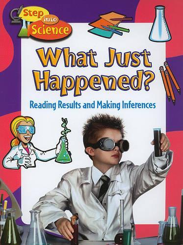 What Just Happened?: Reading Results and Making Inferences - Step into Science (Paperback)