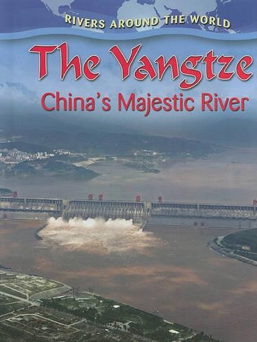 The Yangtze: China's Majestic River - Rivers Around the World (Library) (Hardback)