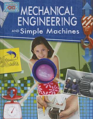 Mechanical Engineering and Simple Machines - Engineering in Action (Paperback)