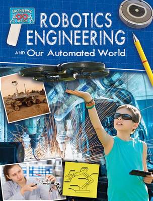 Robotics Engineering and Our Automated World - Engineering in Action (Paperback)
