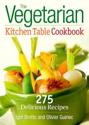 The Vegetarian Kitchen Table Cookbook: 275 Delicious Recipes (Paperback)