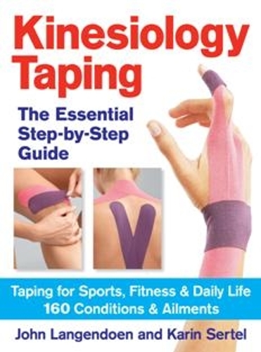 The Essential Step-by-step Guide to Kinesiology Taping: Taping for Sports, Fitness & Daily Life 160 Conditions & Ailments (Paperback)