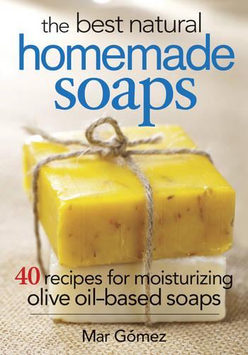 The Best Natural Homemade Soaps: 40 Recipes for Moisturizing Olive Oil-based Soaps (Paperback)