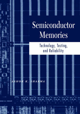 Semiconductor Memories: Technology, Testing, and Reliability (Hardback)