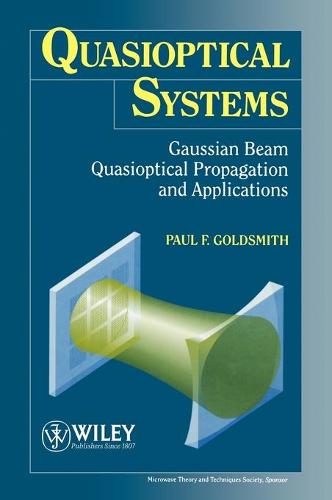 Quasioptical Systems: Gaussian Beam Quasioptical Propagation and Applications - IEEE Press Series on RF & Microwave Technology (Hardback)