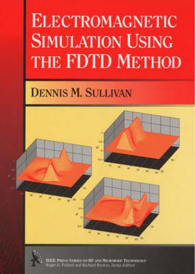 Electromagnetic Simulation Using the FDTD Method - IEEE Press Series on RF & Microwave Technology (Hardback)