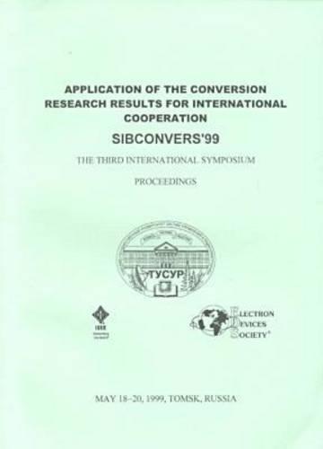 1999 Third International Symposium on the Application of the Conversion Research Results for International Cooperation (Paperback)