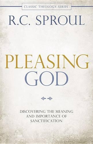 Pleasing God: Discovering the Meaning and Importance of Sanctification (Paperback)