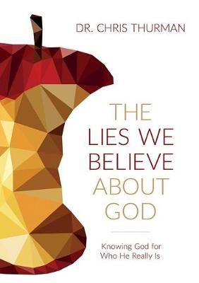The Lies We Believe about God: Knowing God for Who He Really Is (Hardback)