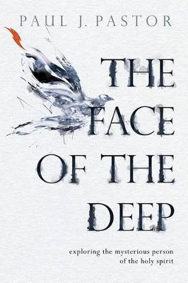 The Face of the Deep: Exploring the Mysterious Person of the Holy Spirit (Paperback)