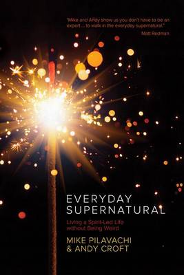 Everyday Supernatural: Living a Spirit-Led Life Without Being Weird (Paperback)