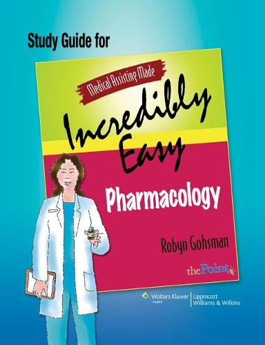 Study Guide for Medical Assisting Made Incredibly Easy Pharmacology - Medical Assisting Made Incredibly Easy (Paperback)