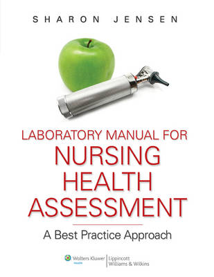 Laboratory Manual to Accompany Nursing Health Assessment: A Best Practice Approach (Paperback)
