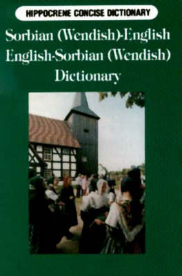 Sorbian (Wendish)-English/English-Sorbian (Wendish) Concise Dictionary: Spoken in Lusatia, Germany - Hippocrene Concise Dictionaries S. (Paperback)