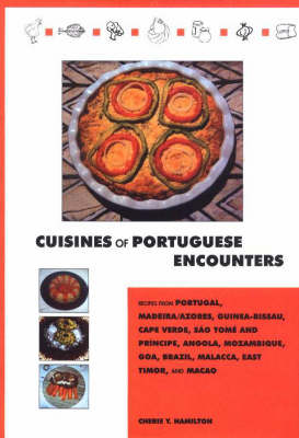 Cuisines of Portuguese Encounters: Recipes from Angola, Azores, Brazil, Cape Verde, East Timor, Goa, Guinea Bissau, Macau, Madeira, Malacca, Mozambique, Portugal, and Sao Tome and Principe (Hardback)