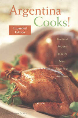 Argentina Cooks!: Treasured Recipes from the Nine Regions of Argentina (Hardback)