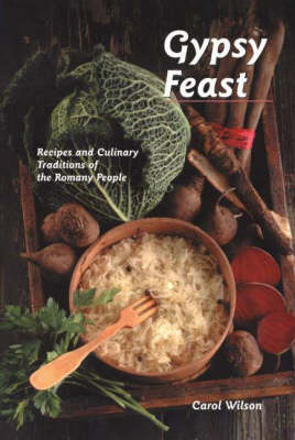 Gypsy Feast: Recipes and Culinary Traditions of the Romany People (Hardback)