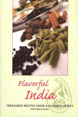 Flavorful India: Treasured Recipes from a Gujarati Family (Hardback)