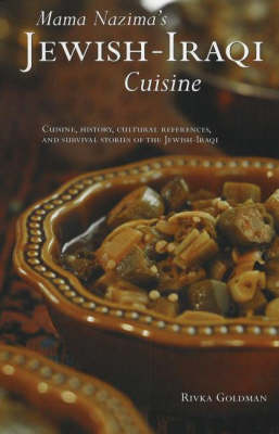 Mama Nazima's Jewish Iraqi Cuisine: Cuisine, History, Cultural References and Survival Stories of the Jewish-Iraqi (Hardback)