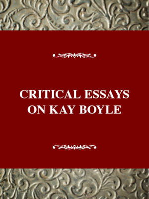 Critical Essays on Kay Boyle - Critical essays on American literature (Hardback)