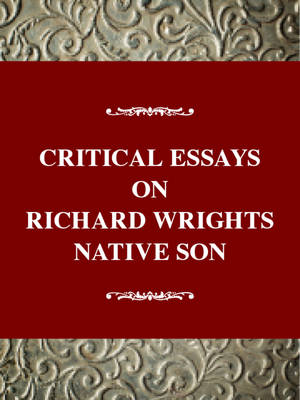 Critical Essays on Richard Wright's Native Son - Critical essays on American literature (Hardback)