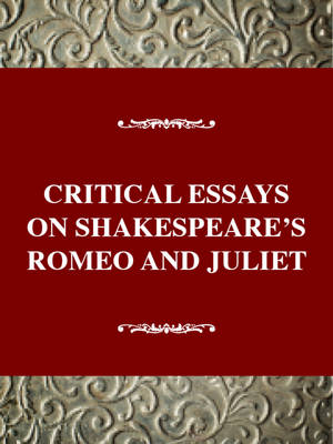 Critical Essays on Shakespeare's Romeo and Juliet - Critical essays on British literature (Hardback)
