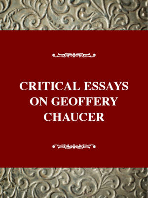 Critical Essays on Geoffrey Chaucer - Critical essays on British literature (Hardback)