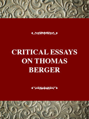 Critical Essays on Thomas Berger - Critical Essays Series: American Literature (Hardback)