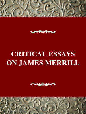 Critical Essays on James Merrill (Hardback)